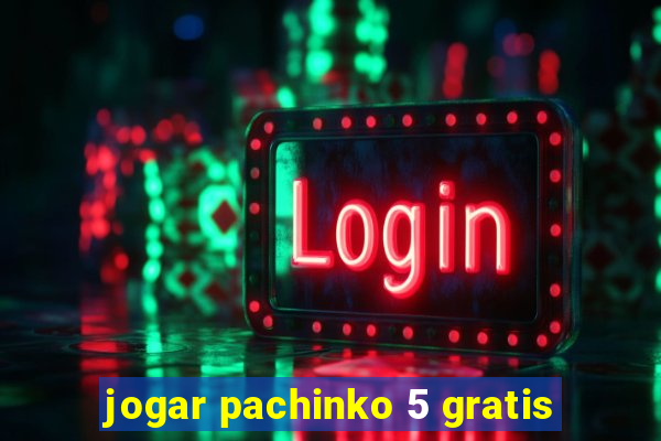 jogar pachinko 5 gratis